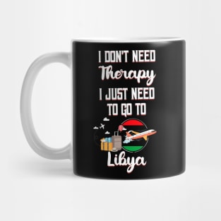 I Don't Need Therapy I Just Need To Go To Libya Mug